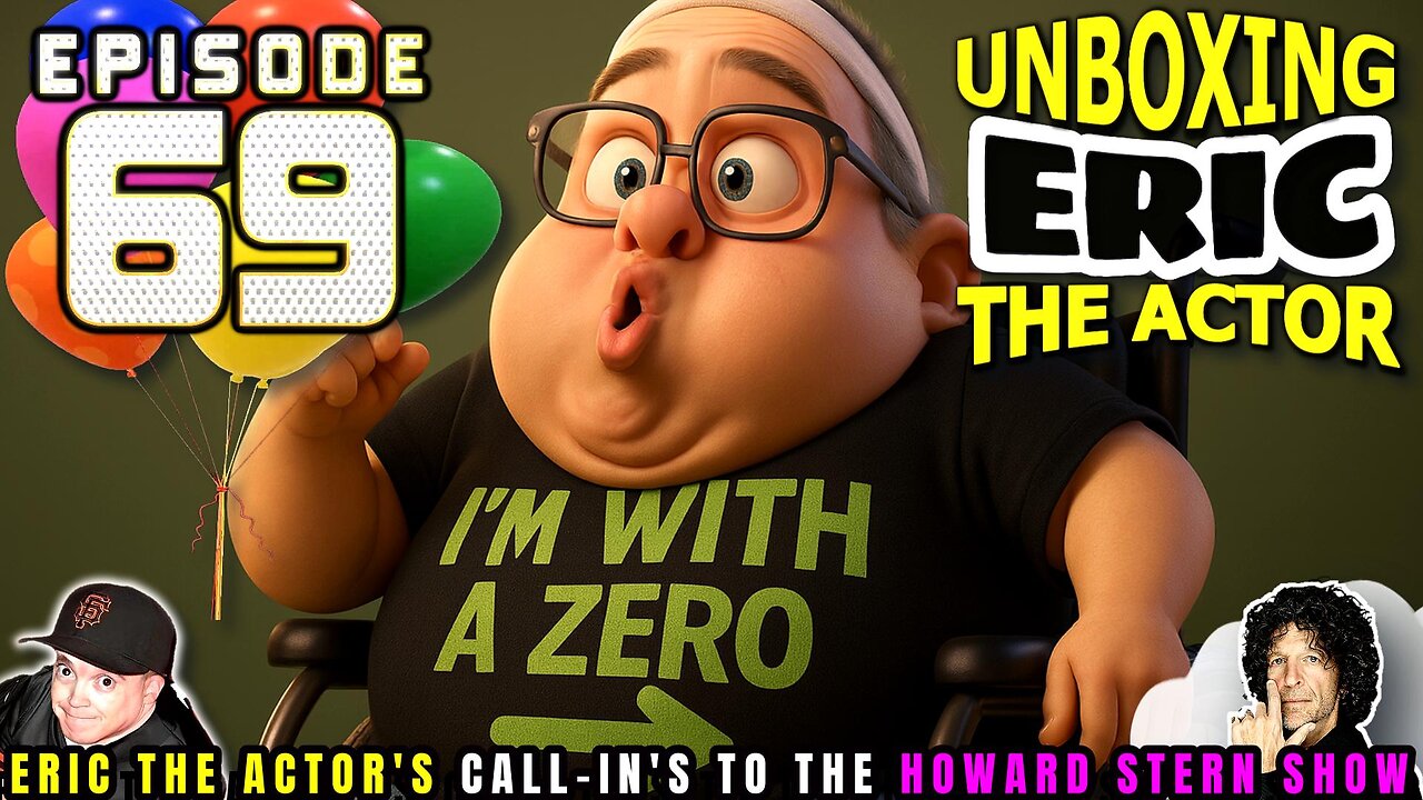 ERIC THE ACTOR CALL BREAKDOWN (EP#69) - UNBOXING ERIC - CALLS TO HOWARD STERN SHOW
