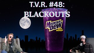 T.V.R. #48: Blackouts
