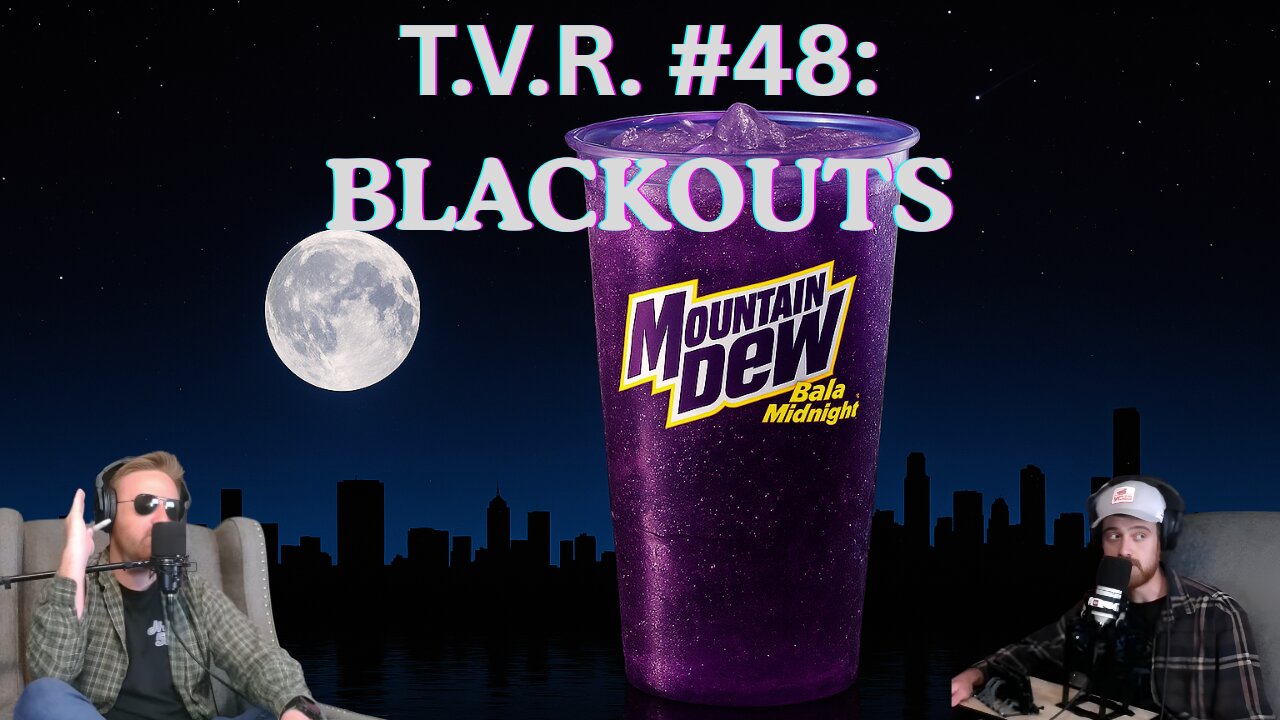 T.V.R. #48: Blackouts
