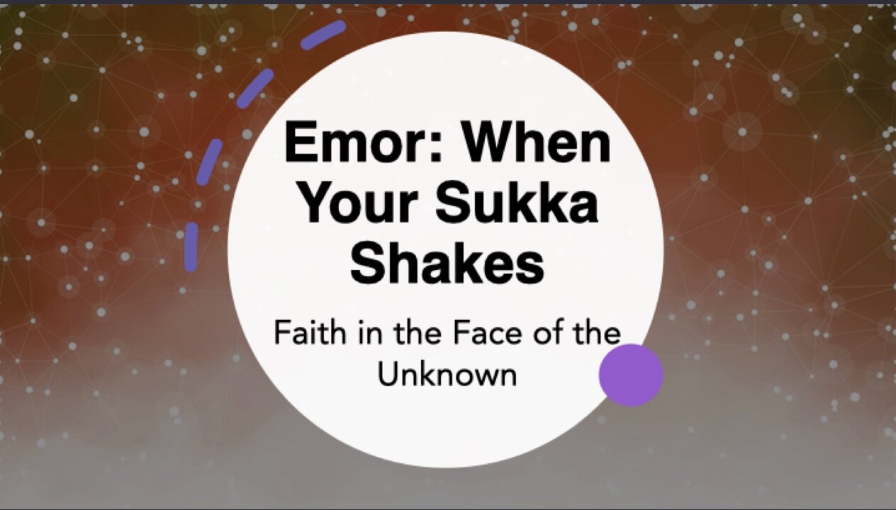 Emor : When Your Sukka Shakes