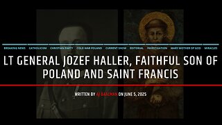 Lt General Jozef Haller, Faithful Son To Poland and Saint Francis