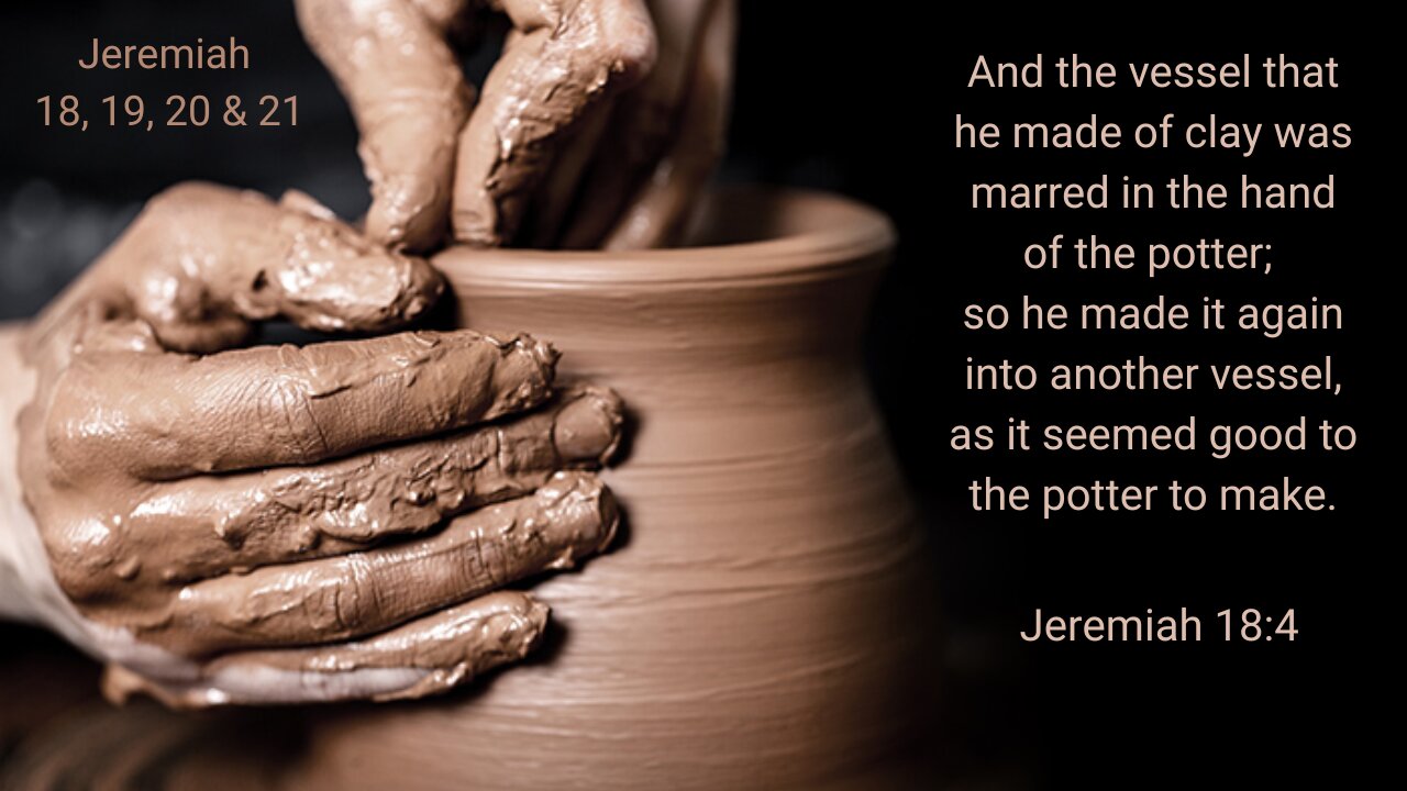 Jeremiah 18, 19, 20 & 21 : The Potter and the Clay