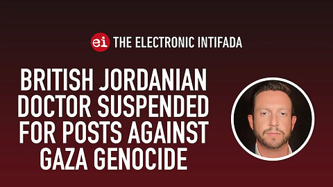 British Jordanian doctor suspended for posts against Gaza genocide