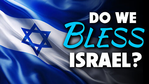 Do We Bless Israel? 06/24/2025