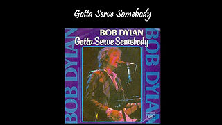GOTTA SERVE SOMEBODY