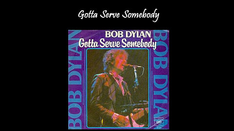 GOTTA SERVE SOMEBODY