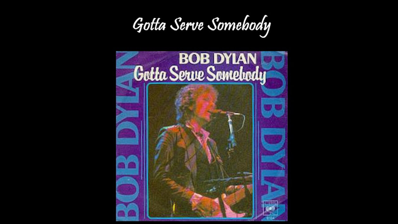 GOTTA SERVE SOMEBODY