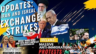 Updates: Iran/Israel Exchange Strikes | Ireland: Massive Anti-Immigration Protests 6/15/25