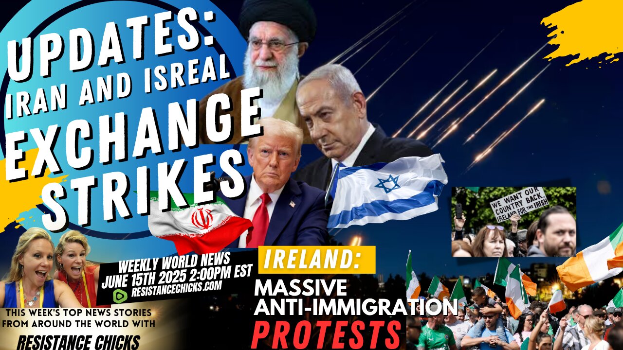 Updates: Iran/Israel Exchange Strikes | Ireland: Massive Anti-Immigration Protests 6/15/25