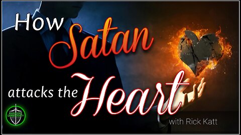 How Satan attacks the Heart Rick Katt 070325