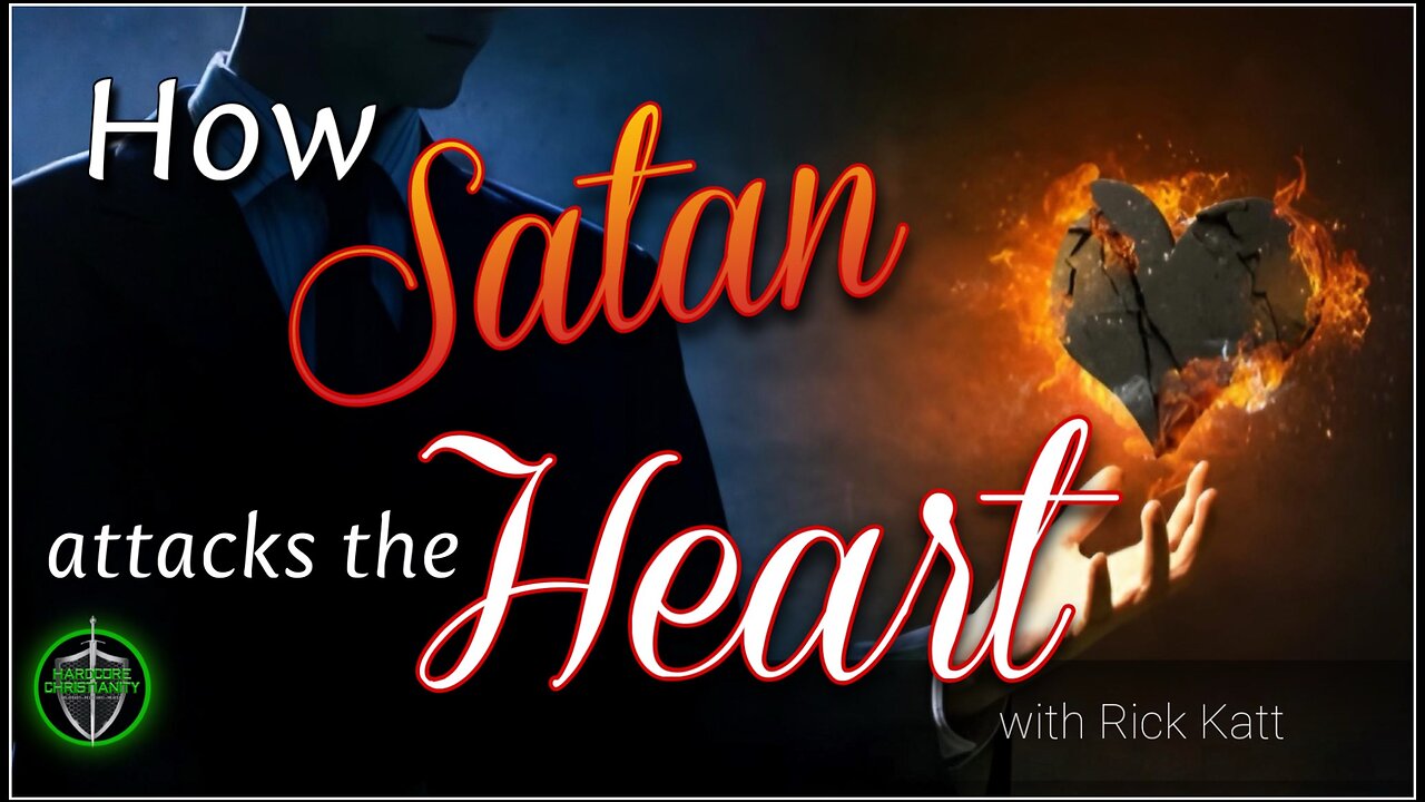 How Satan attacks the Heart Rick Katt 070325