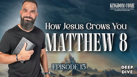 Matthew 8 - Six Stages of Discipleship from Unbelief to Mission | Kingdom Come Bible Study Part 15