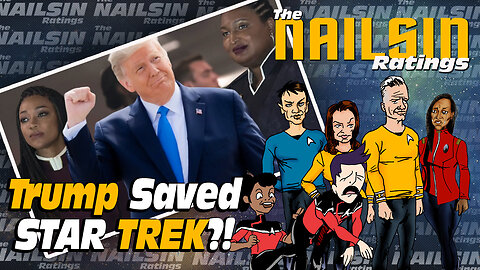 The Nailsin Ratings: Trump Saves Star Trek?!