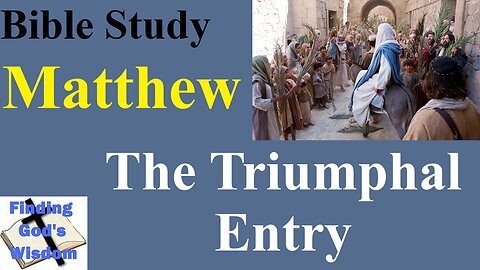 Bible Study - Matthew: Triumphal Entry