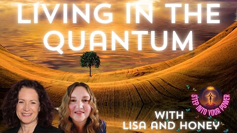 The Quantum is Revealing Itself as We Learn How to Work With It! Lisa & Honey