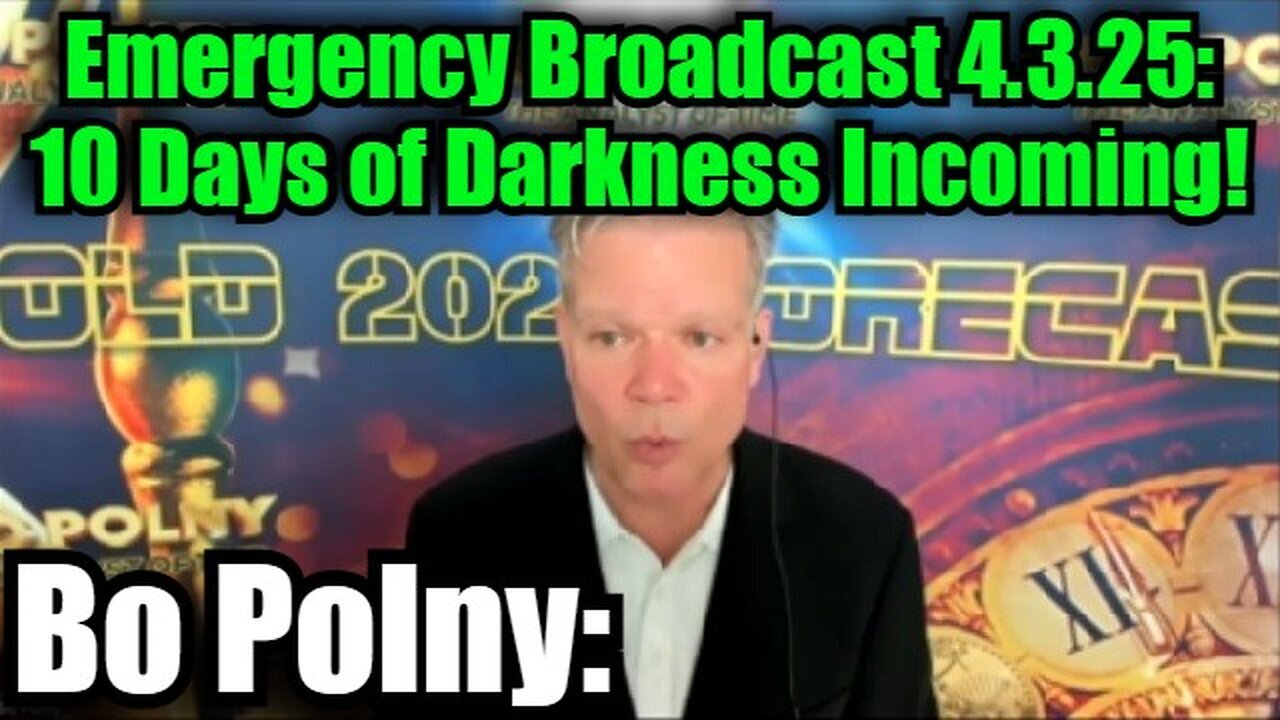 Bo Polny: Emergency Broadcast 4.3.25 - 10 Days of Darkness Incoming!