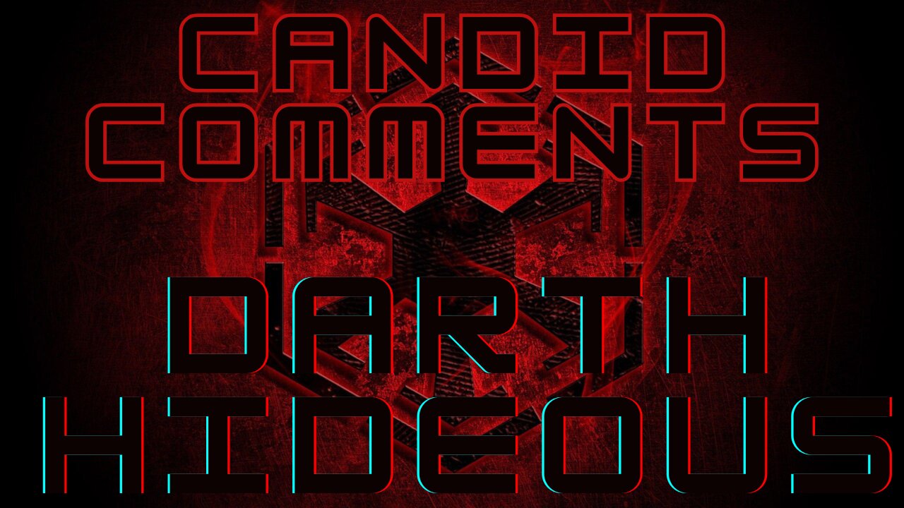 DarthHideous Presents Candid Comments Episode 001 - Hideous Reacts