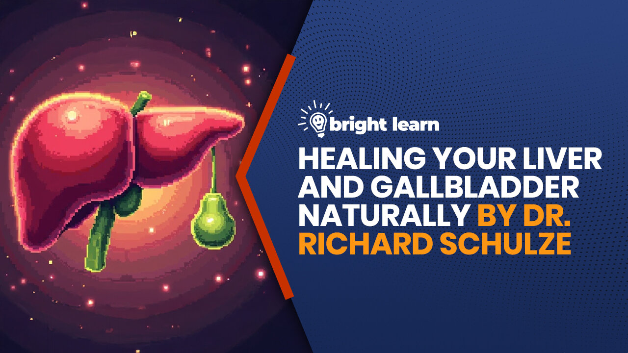 BrightLearn - Healing Liver And Gallbladder Naturally by Dr. Richard Schulze