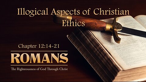 The Illogical Aspects of Christian Ethics