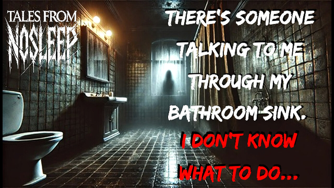 There's Someone Talking To Me Through My Bathroom Sink - r/NoSleep Scary Story