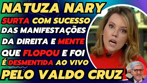 NATUZA NARY SURTA COM MANIFESTAÇÃO DA DIREITA MENTE QUE FLOPOU E FOI DESMENTIDA POR COLEGA AO VIVO