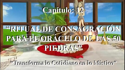 😊 CAPÍTULO 12: “RITUAL DE CONSAGRACIÓN PARA EL ORÁCULO DE LAS 50 PIEDRAS” 😊