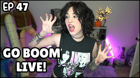 Go Boom Live Ep 47!