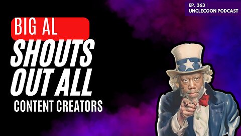 EP 263 | BIG AL Shouts out all content creators | BIG AL Shows Love to All content creators | Big Al