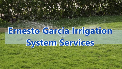 Ernesto Garcia Irrigation System Services