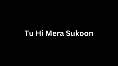 Tu Hi Mera Sukoon