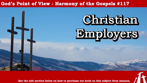 Harmony of the Gospels #117 - Christian Employers || God's Point of View