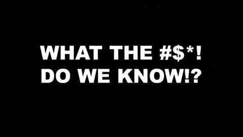 What The Bleep Do We Know