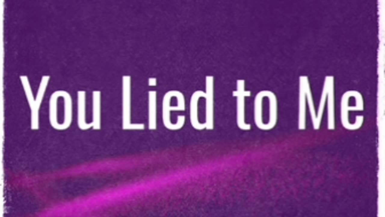 You Lied To Me