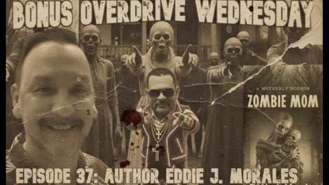 Bonus Overdrive Wednesday Episode 37: Eddie J. Morales “Zombie Mom”