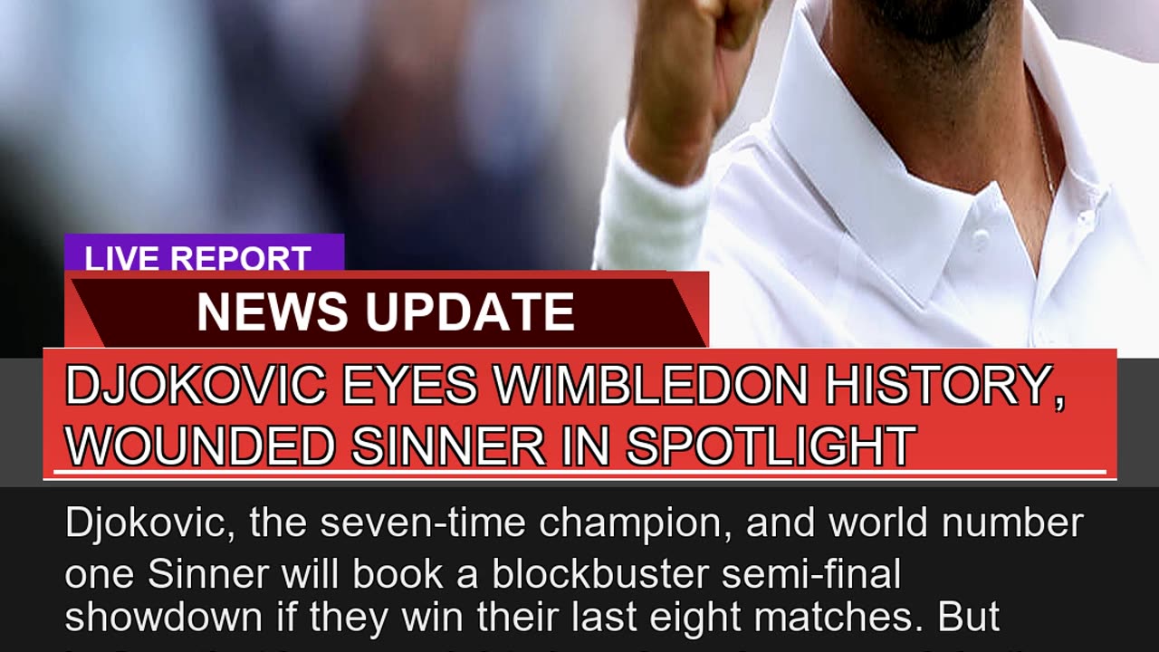 Djokovic Eyes Wimbledon History Wounded Sinner in