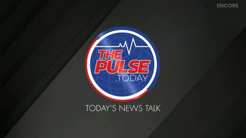 THE PULSE - TODAY'S NEWS TALK