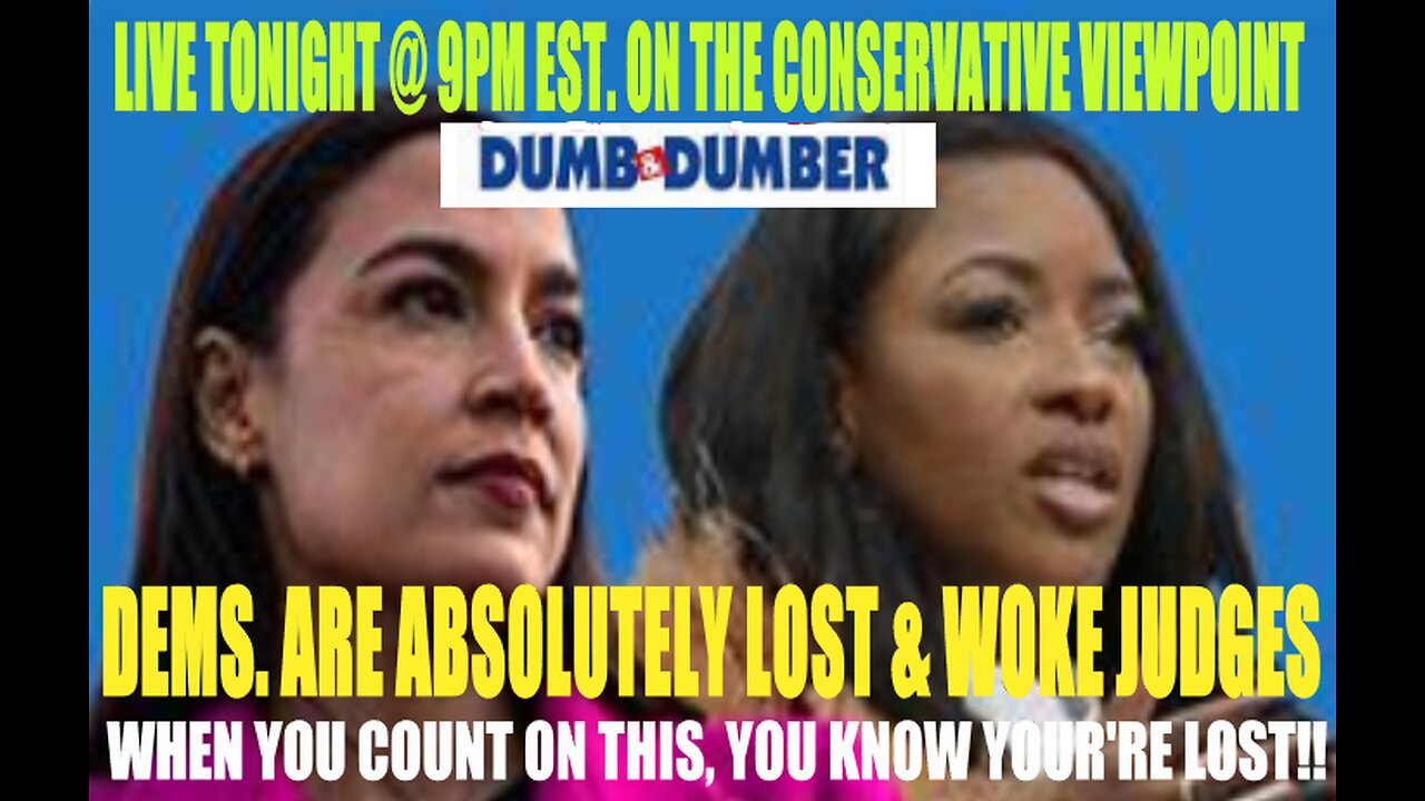 DEMS. ABSOLUTELY LOST & WOKE JUDGES!! LIVE TONIGHT @ 9PM EST. ON THE CONSERVATIVE VIEWPOINT