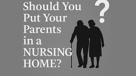 Should You Put Your Parents in a Nursing Home