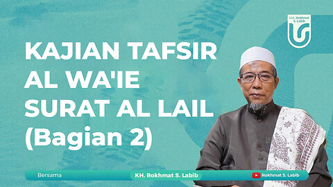 KAJIAN TAFSIR AL WA'IE SURAT AL LAIL (Bagian 2)