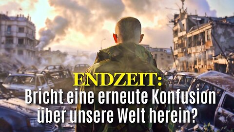 375 - Bricht eine neue Konfusion über unsere Welt herein?