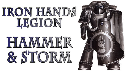 The Iron Hands Legion - Hammer and Storm (Warhammer 40k Lore)