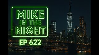 Mike in the Night E622- World Leaders Doubling down on your Destruction, Next weeks News Today, Call ins, Headlines