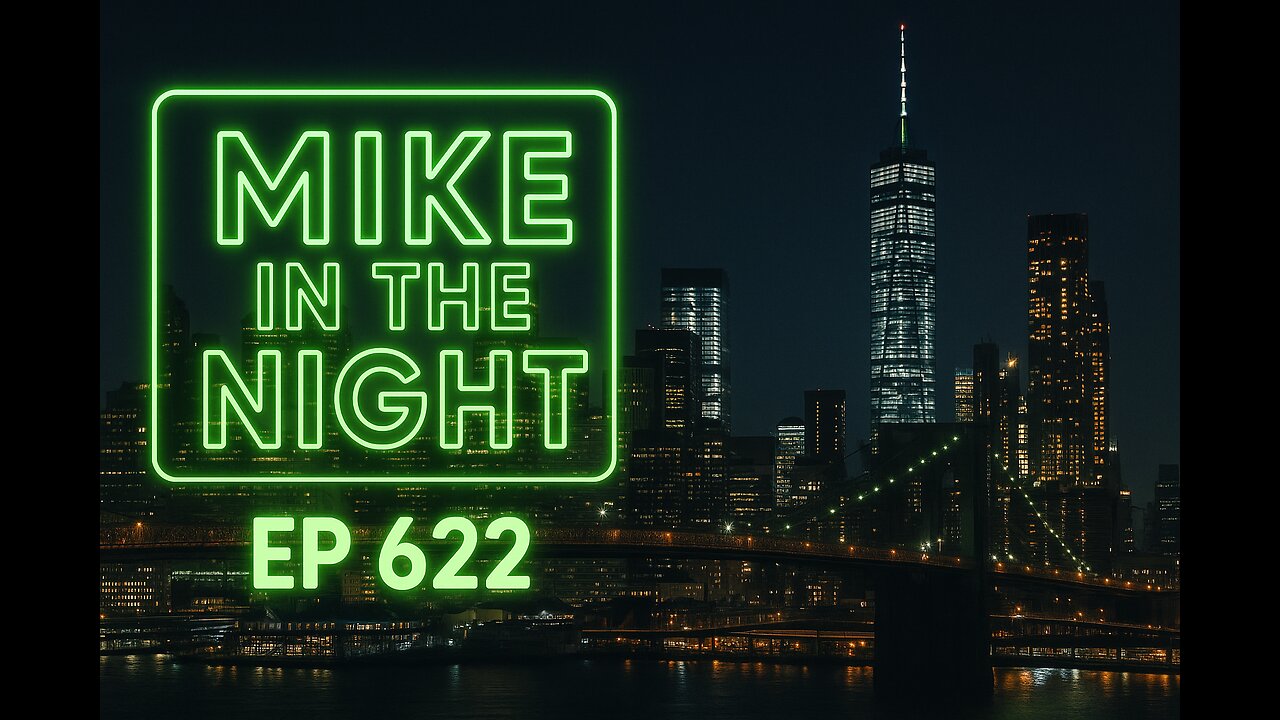 Mike in the Night E622- World Leaders Doubling down on your Destruction, Next weeks News Today, Call ins, Headlines