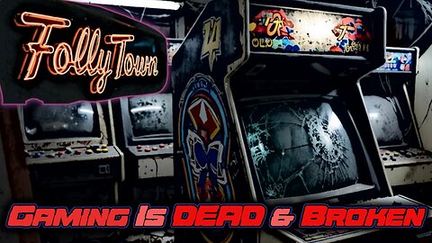 The Demise of Gaming | FollyTown #2