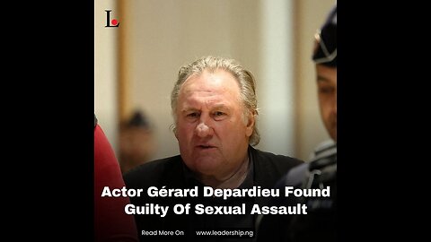 Gerard Depardieu Found Guilty of Sexual Assault: The Shocking Verdict Explained