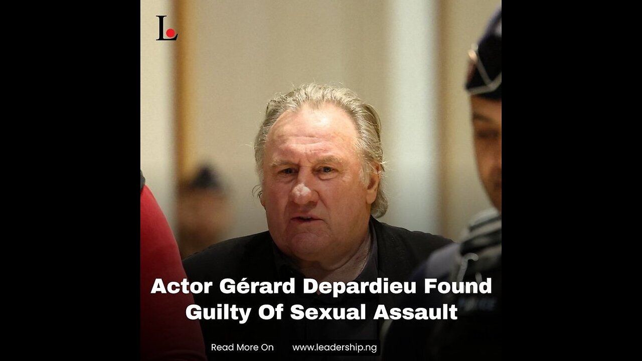 Gerard Depardieu Found Guilty of Sexual Assault: The Shocking Verdict Explained