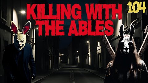 Killin' with the Ables Ep. 104