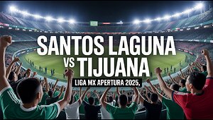 Santos Laguna vs Club Tijuana | Liga MX Apertura 2025 Match Preview
