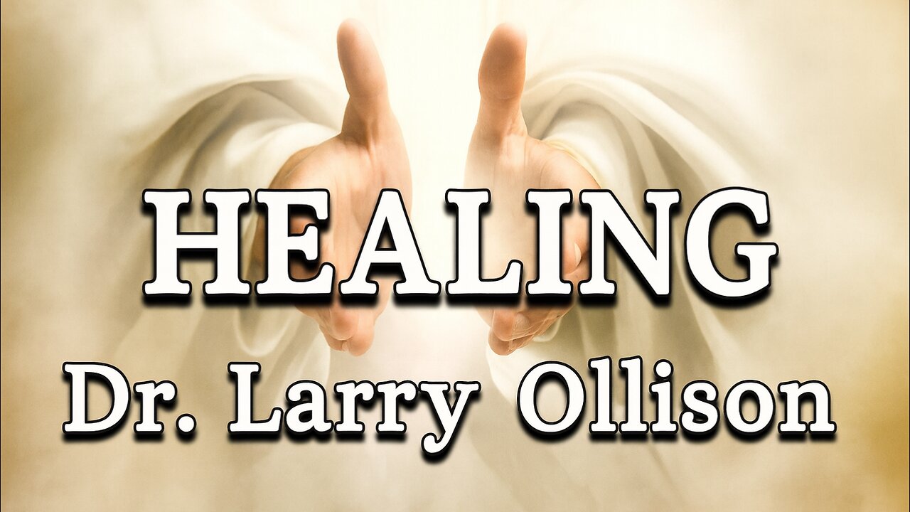 Healing - Dr. Larry Ollison