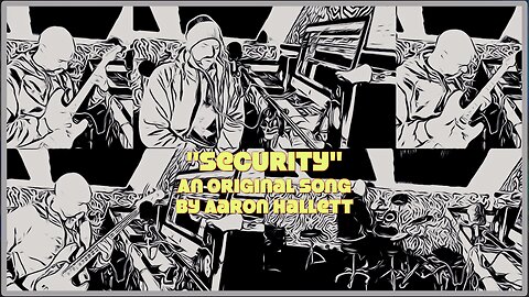 "Security" an Original Song by Aaron Hallett